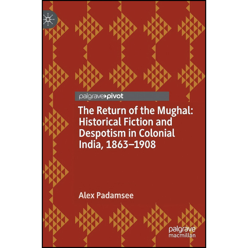 کتاب The Return of the Mughal اثر Alex Padamsee انتشارات Palgrave Pivot