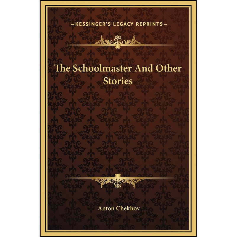 کتاب The Schoolmaster And Other Stories اثر Anton Chekhov انتشارات Kessinger Publishing, LLC