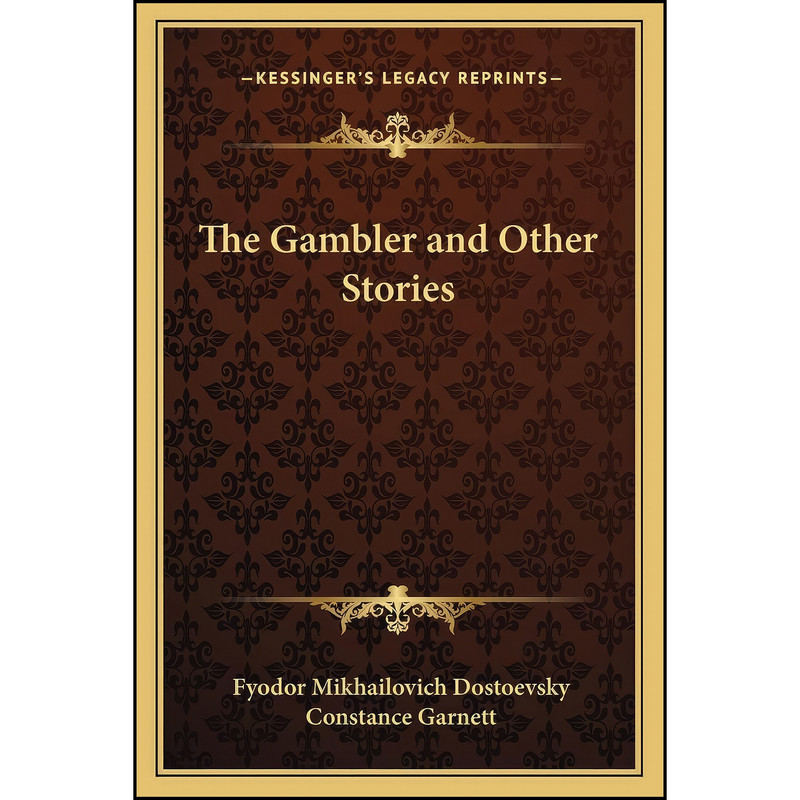 کتاب The Gambler and Other Stories اثر جمعي از نويسندگان انتشارات Kessinger Publishing, LLC