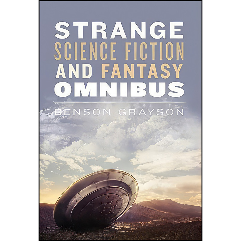کتاب Strange Science Fiction and Fantasy Omnibus اثر Benson Lee Grayson انتشارات Benson Lee Grayson