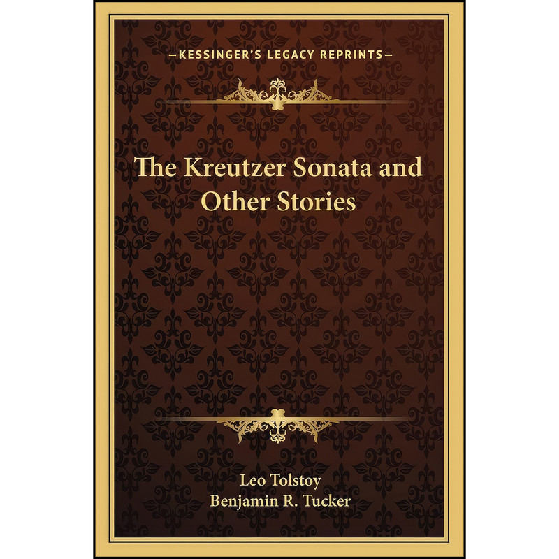 کتاب The Kreutzer Sonata and Other Stories اثر Leo Tolstoy and Benjamin R. Tucker انتشارات Kessinger Publishing, LLC