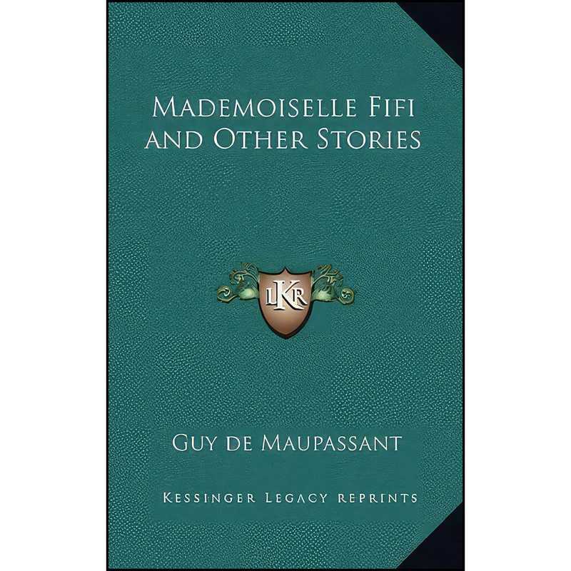 کتاب Mademoiselle Fifi and Other Stories اثر Guy de Maupassant انتشارات Kessinger Publishing, LLC