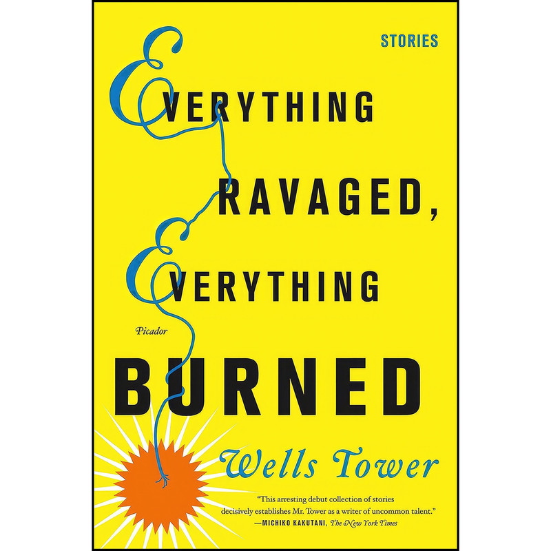 کتاب Everything Ravaged, Everything Burned اثر Wells Tower انتشارات Picador