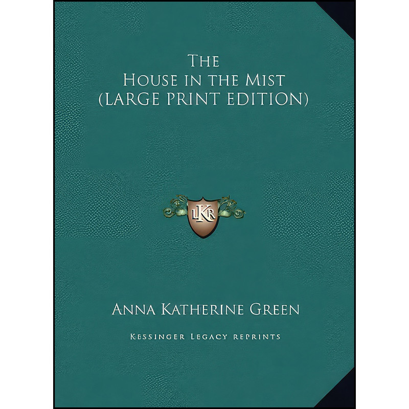 کتاب The House in the Mist  اثر Anna Katherine Green انتشارات Kessinger Publishing, LLC