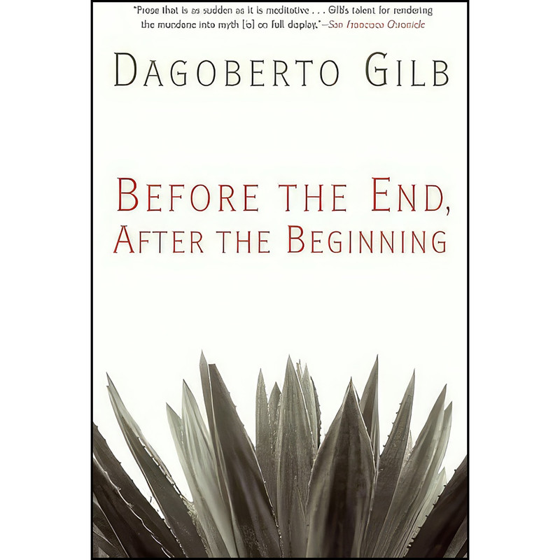 کتاب Before the End, After the Beginning اثر Dagoberto Gilb انتشارات Grove Press
