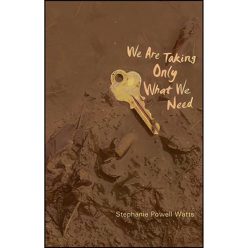 کتاب We Are Taking Only What We Need اثر Stephanie Powell Watts انتشارات تازه ها