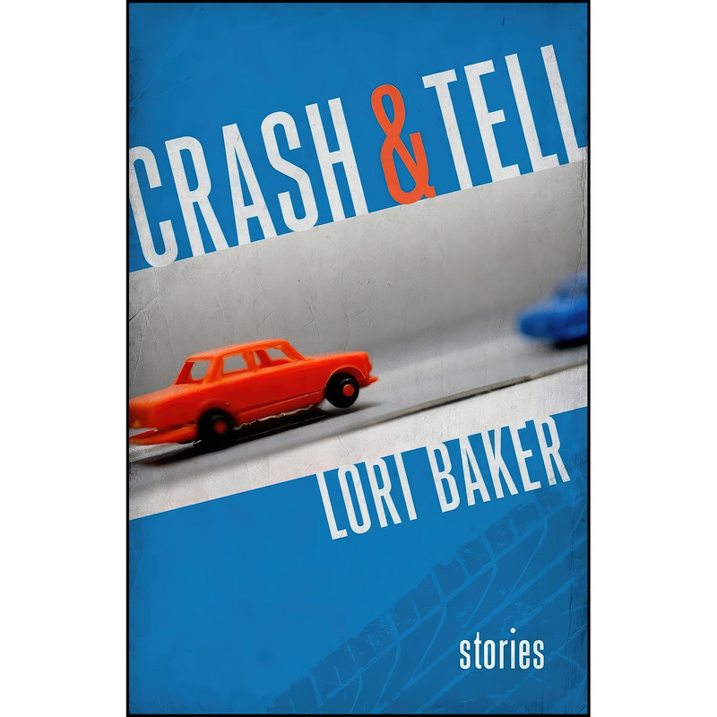 کتاب Crash and Tell اثر Lori Baker انتشارات LSU Press