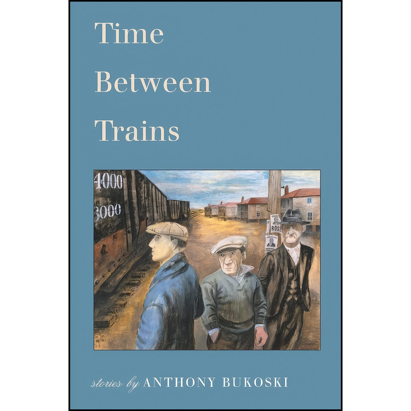 کتاب Time Between Trains اثر Anthony Bukoski انتشارات Holy Cow! Press