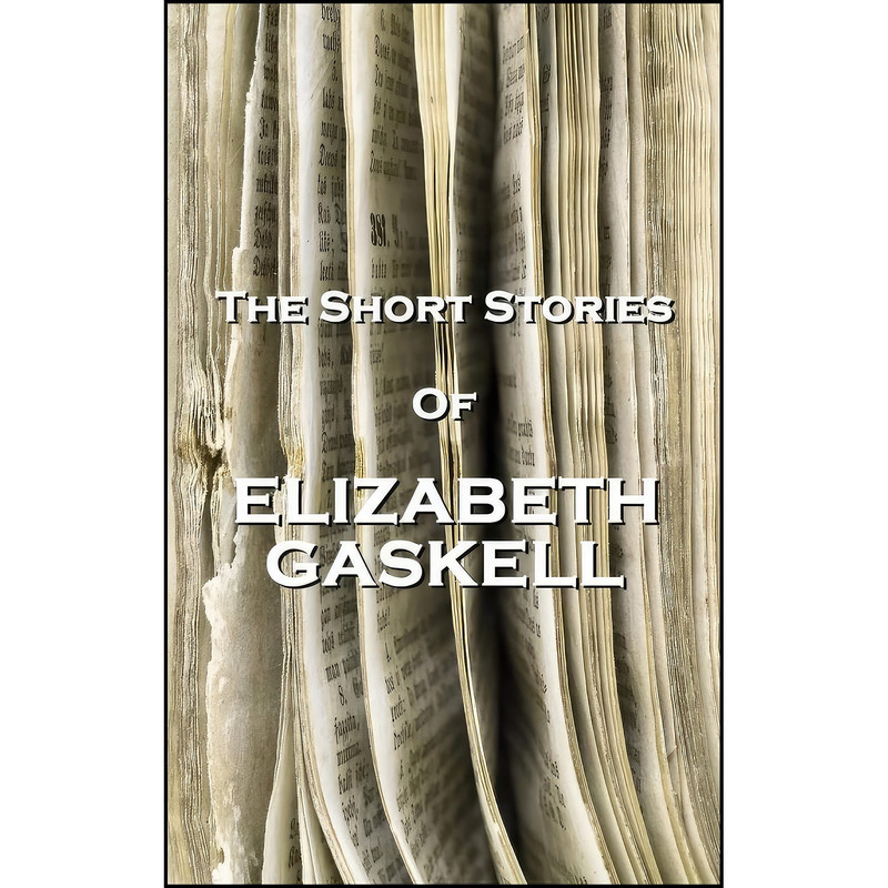 کتاب The Short Stories Of Elizabeth Gaskell اثر Elizabeth Gaskell انتشارات تازه ها
