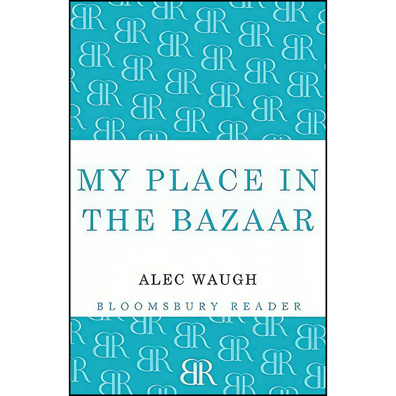 کتاب My Place in the Bazaar اثر Alec Waugh انتشارات Bloomsbury Reader