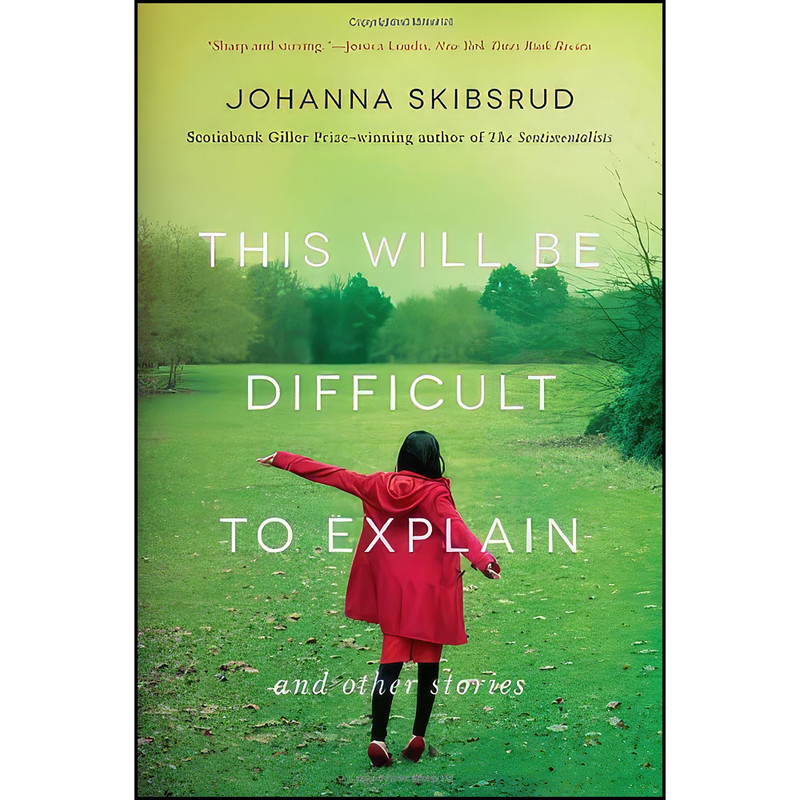 کتاب This Will Be Difficult to Explain اثر Johanna Skibsrud انتشارات W. W. Norton & Company