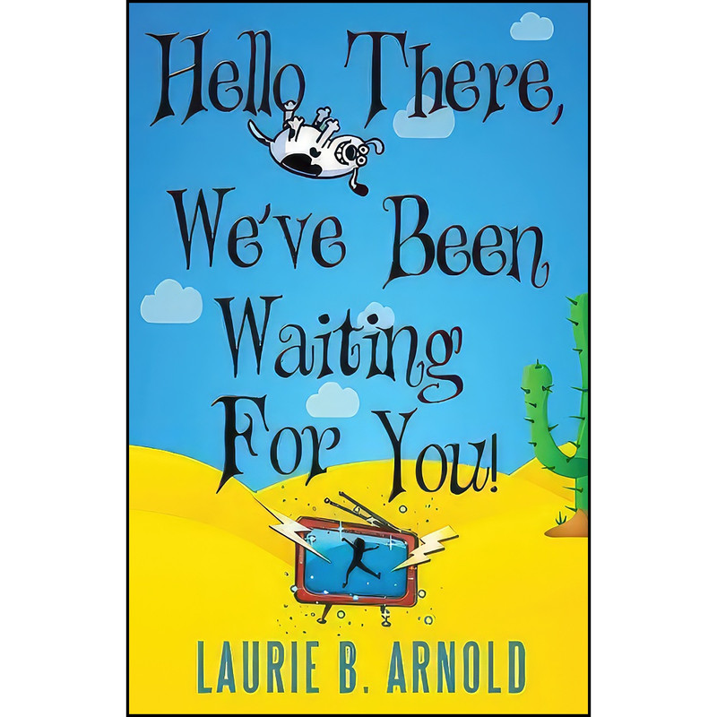 کتاب Hello There, Weve Been Waiting for You! اثر Laurie B. Arnold انتشارات Prospecta Press