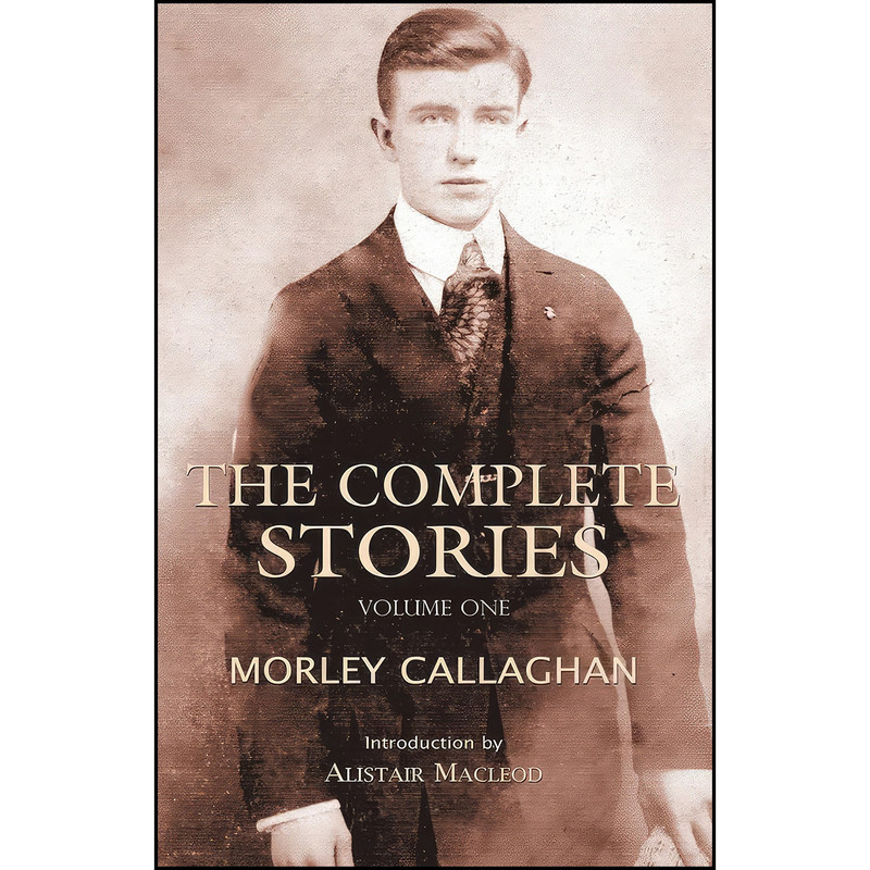 کتاب The Complete Stories of Morley Callaghan اثر جمعي از نويسندگان انتشارات Exile Editions