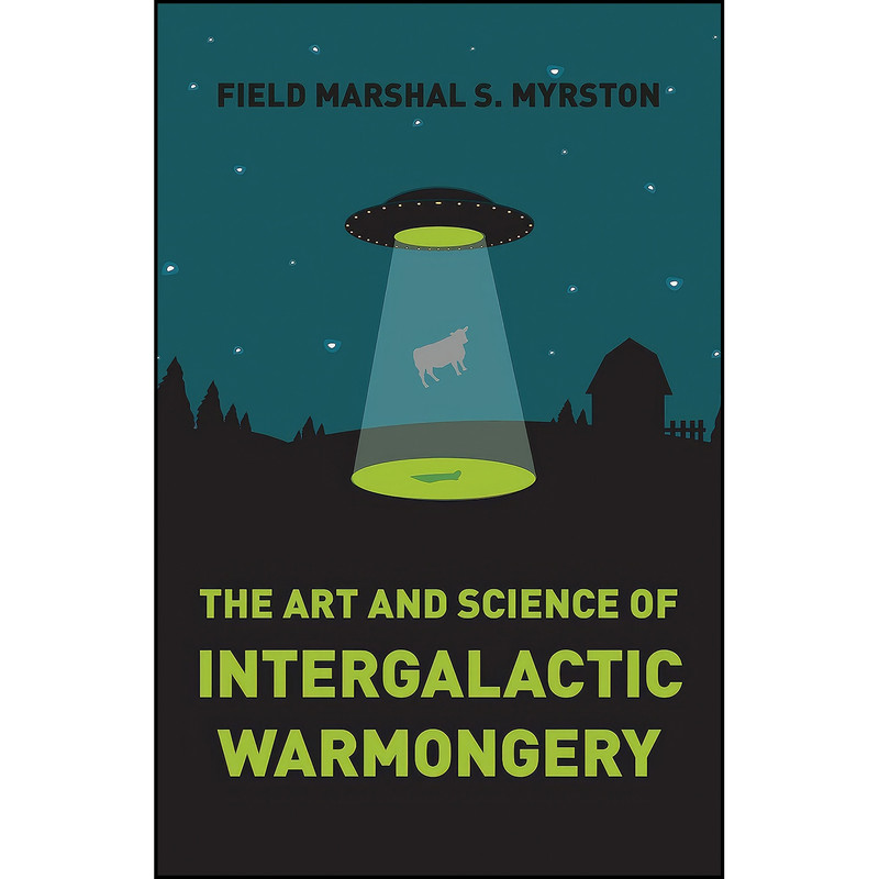 کتاب The Art and Science of Intergalactic Warmongery اثر Field Marshal S. Myrston انتشارات Cosmic Egg Books