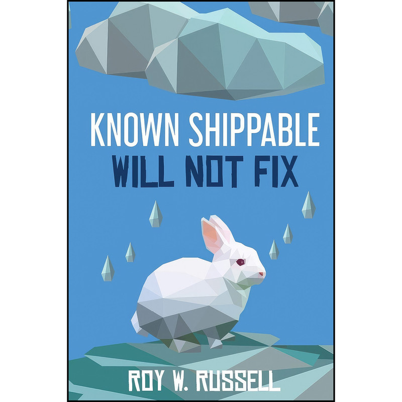کتاب Known Shippable, Will Not Fix اثر Roy Russell انتشارات تازه ها