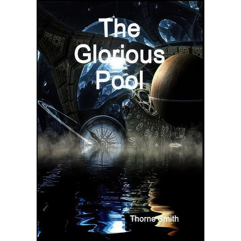 کتاب The Glorious Pool اثر Thorne Smith انتشارات Lulu.com