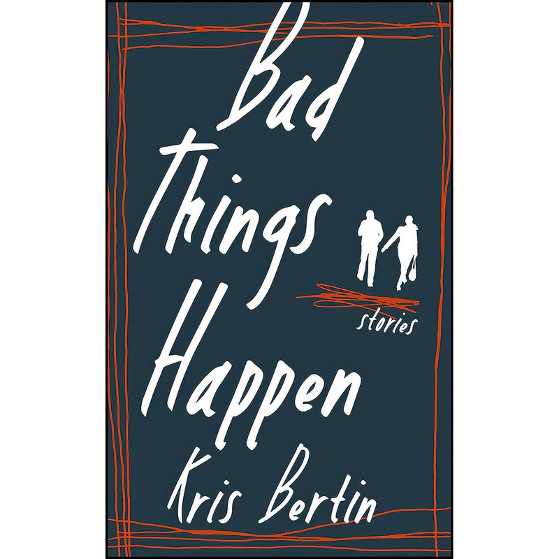 کتاب Bad Things Happen اثر Kris Bertin انتشارات Biblioasis
