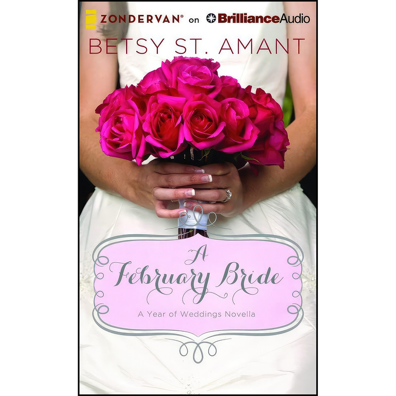 کتاب A February Bride  اثر Betsy St. Amant and Amber Quick انتشارات Zondervan on Brilliance Audio