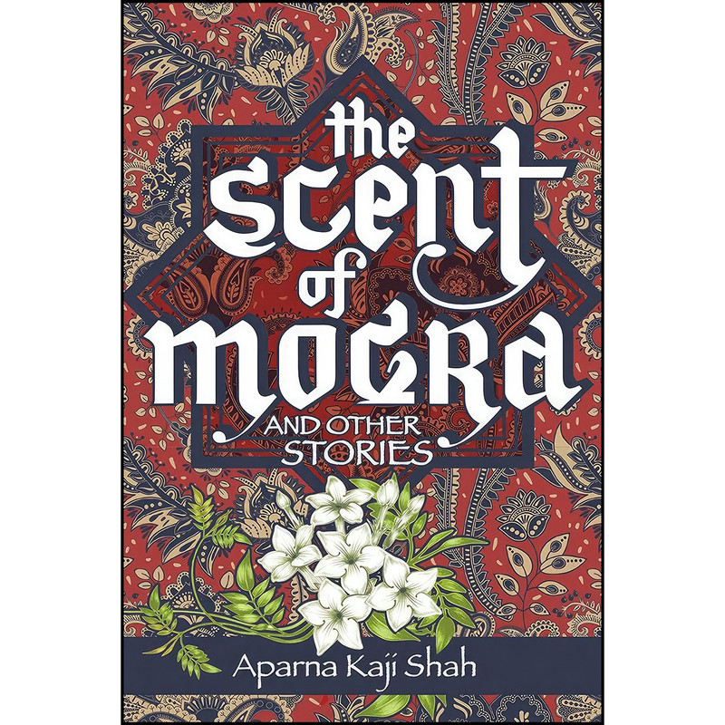 کتاب The Scent of Mogra and Other Stories اثر Aparna Kaji Shah انتشارات Inanna Publications