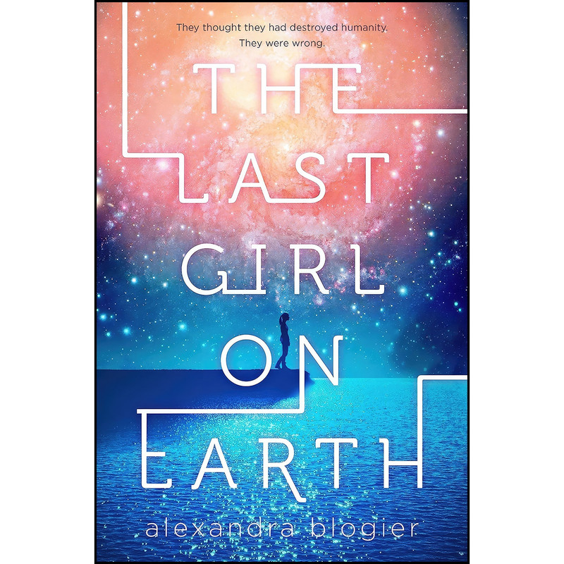 کتاب The Last Girl on Earth اثر Alexandra Blogier انتشارات Delacorte Press