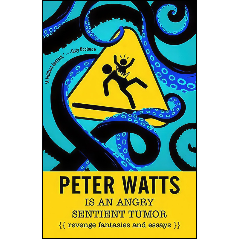 کتاب Peter Watts Is An Angry Sentient Tumor اثر Peter Watts انتشارات Tachyon Publications