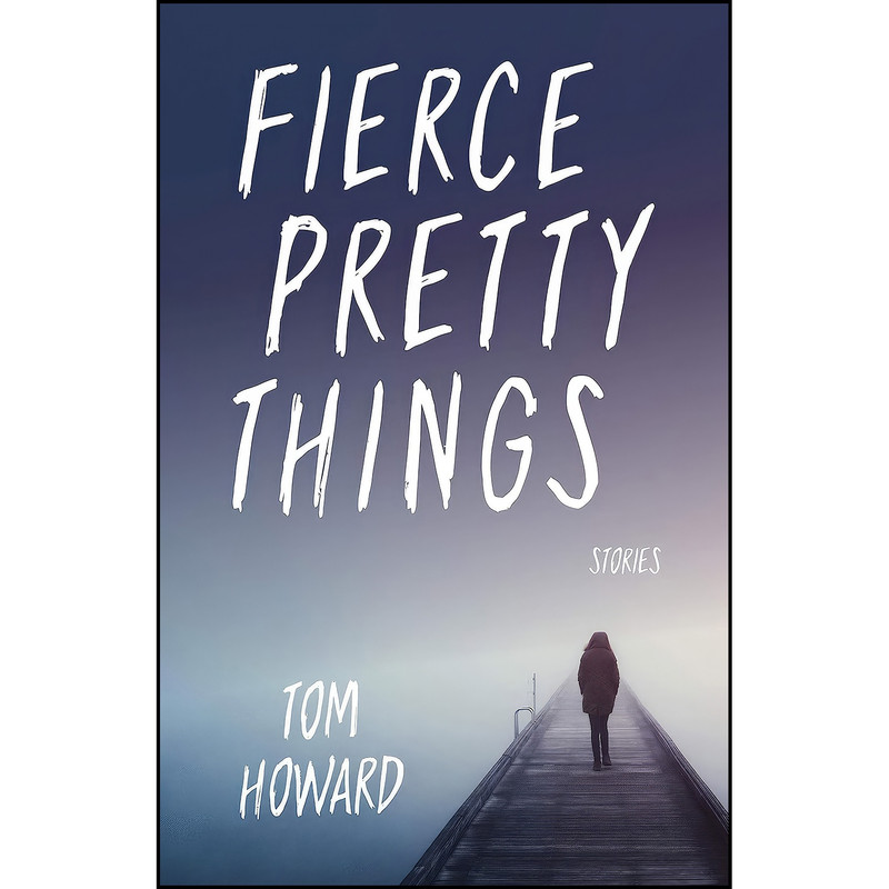 کتاب Fierce Pretty Things اثر Tom Howard انتشارات Indiana University Press