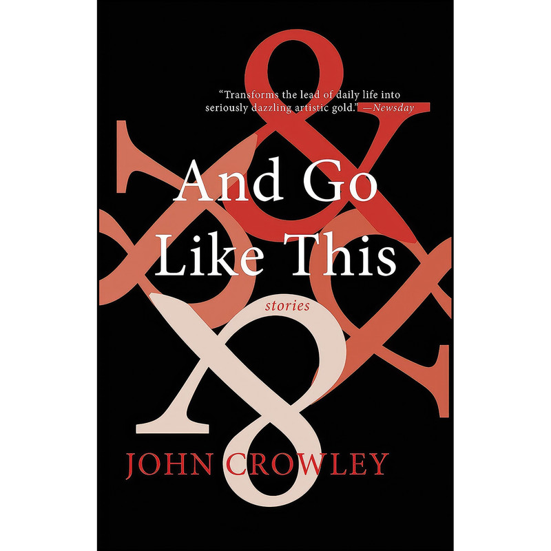 کتاب And Go Like This اثر John Crowley انتشارات Small Beer Press
