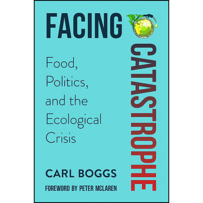 کتاب Facing Catastrophe اثر Carl Boggs and Peter McLaren انتشارات Political Animal Press