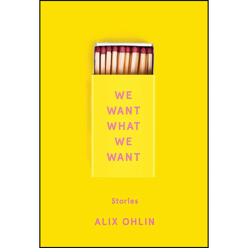 کتاب We Want What We Want اثر Alix Ohlin انتشارات Knopf