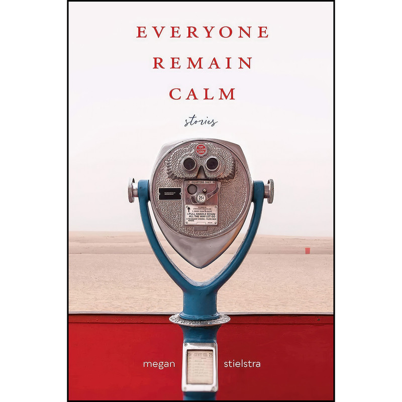 کتاب Everyone Remain Calm اثر Megan Stielstra انتشارات Northwestern University Press