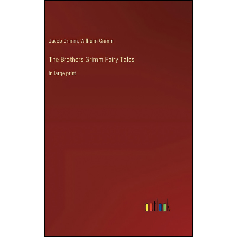 کتاب The Brothers Grimm Fairy Tales اثر Jacob Grimm and Wilhelm Grimm انتشارات Outlook Verlag