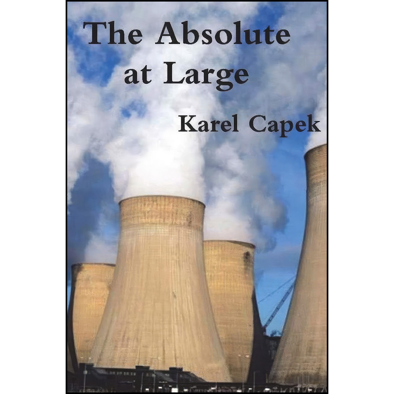 کتاب The Absolute at Large اثر Karel Capek انتشارات Must Have Books
