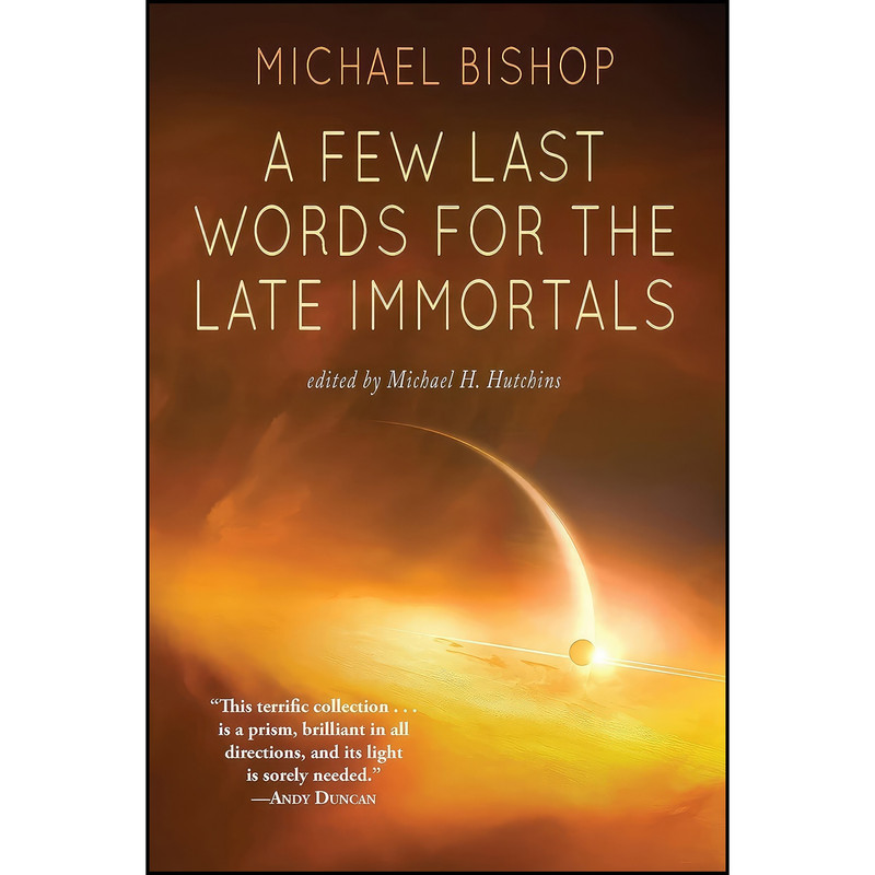 کتاب A Few Last Words for the Late Immortals اثر Michael Bishop انتشارات Fairwood Press LLC