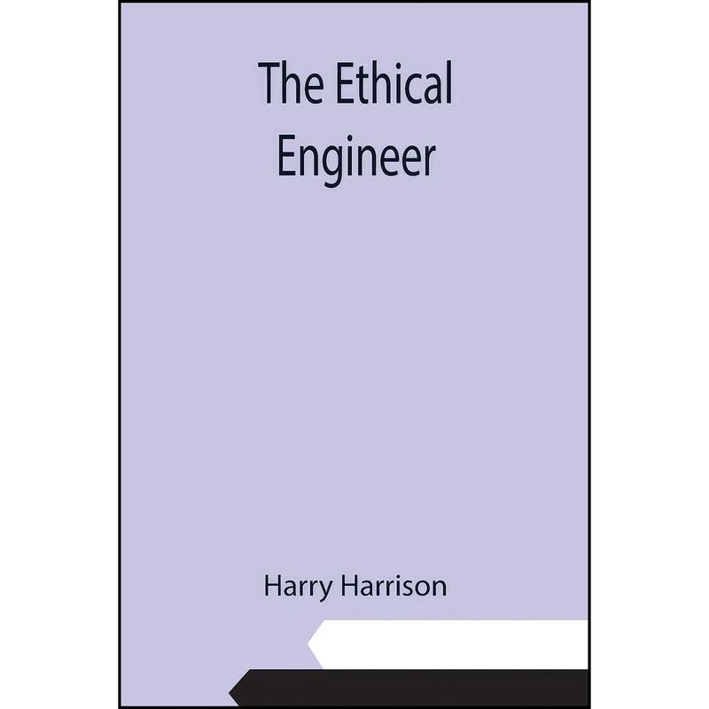 کتاب The Ethical Engineer اثر Harry Harrison انتشارات Alpha Edition