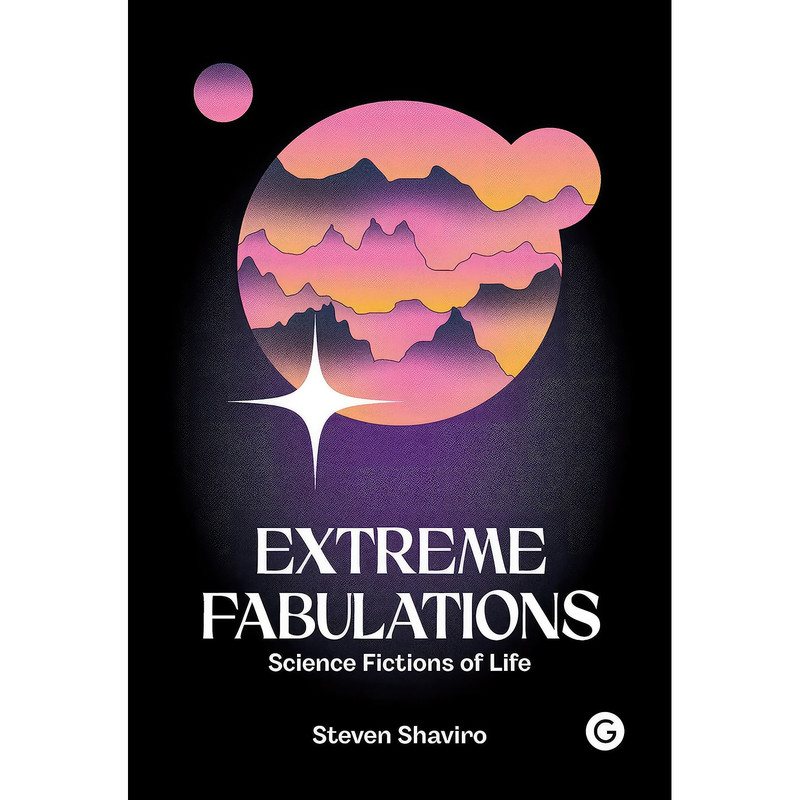 کتاب Extreme Fabulations اثر Steven Shaviro انتشارات Goldsmiths Press