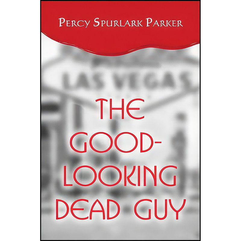 کتاب The Good-Looking Dead Guy اثر Percy Spurlark Parker انتشارات PublishAmerica