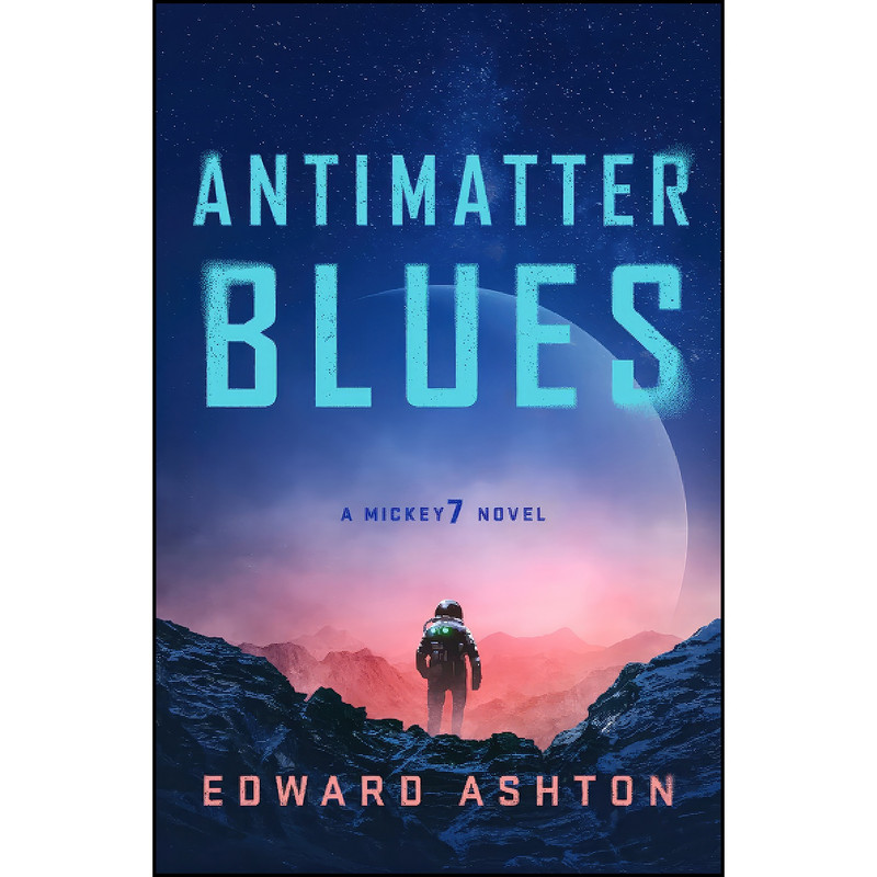 کتاب Antimatter Blues اثر Edward Ashton انتشارات St. Martins Griffin