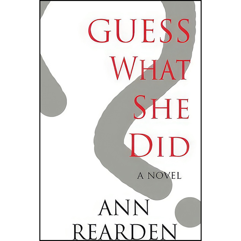 کتاب Guess What She Did اثر Ann Rearden انتشارات تازه ها