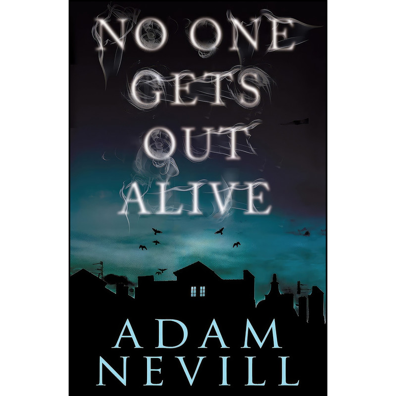 کتاب No One Gets Out Alive اثر Adam Nevill انتشارات St. Martin's Press