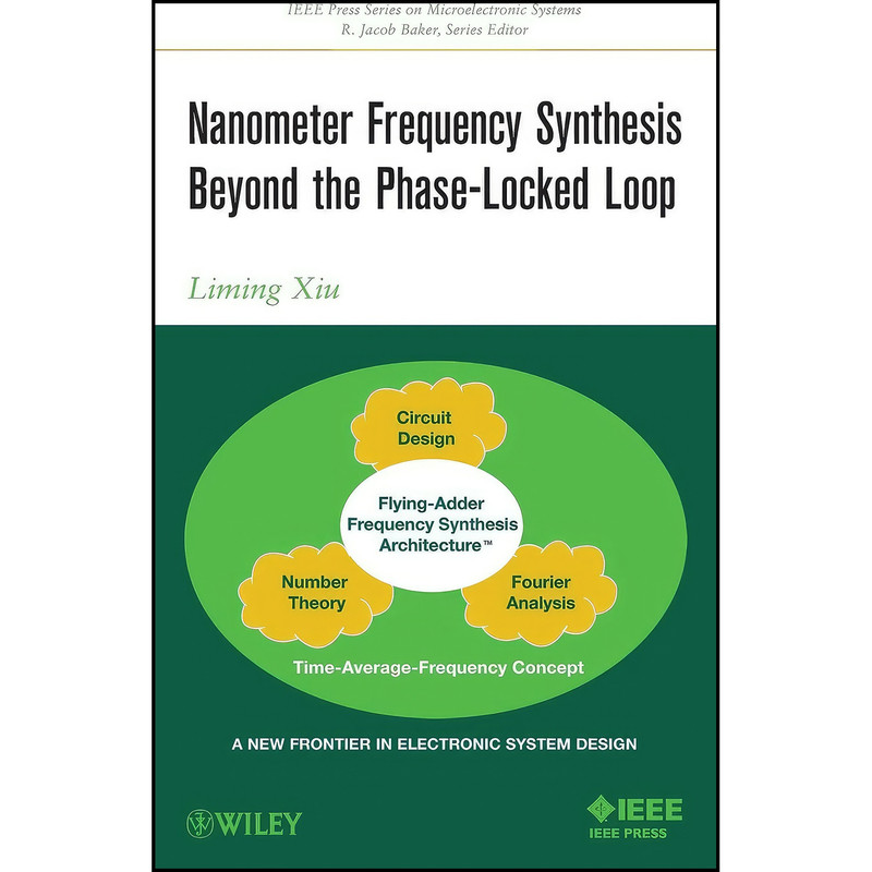کتاب Nanometer Frequency Synthesis Beyond the Phase-Locked Loop اثر Liming Xiu انتشارات Wiley-IEEE Press