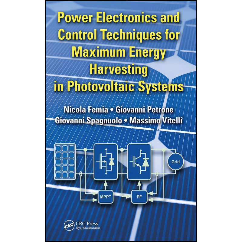 کتاب Power Electronics and Control Techniques for Maximum Energy Harvesting in Photovoltaic Systems  اثر جمعي از نويسندگان انتشارات CRC Press