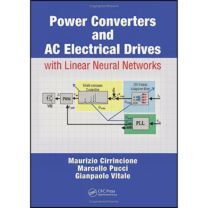 کتاب Power Converters and AC Electrical Drives with Linear Neural Networks  اثر جمعي از نويسندگان انتشارات CRC Press