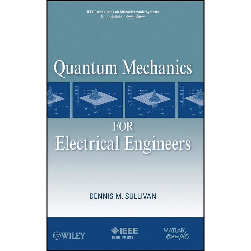 کتاب Quantum Mechanics for Electrical Engineers اثر Dennis Michael Sullivan انتشارات Wiley-IEEE Press