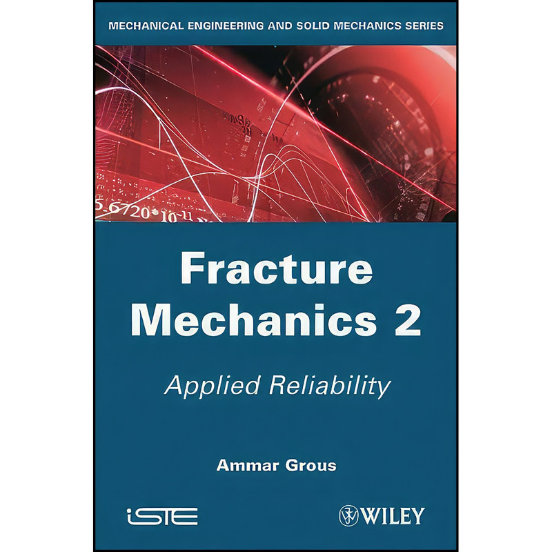 کتاب Fracture Mechanics 2 اثر Ammar Grous انتشارات Wiley-ISTE