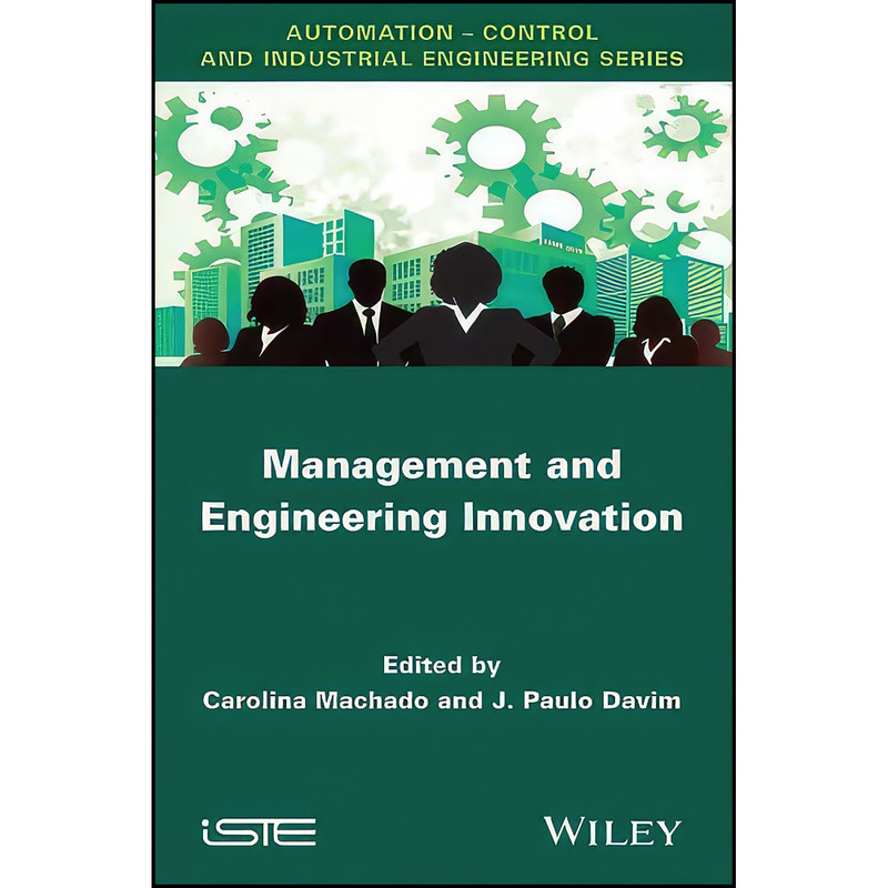کتاب Management and Engineering Innovation  اثر Carolina Machado and J. Paulo Davim انتشارات Wiley-ISTE