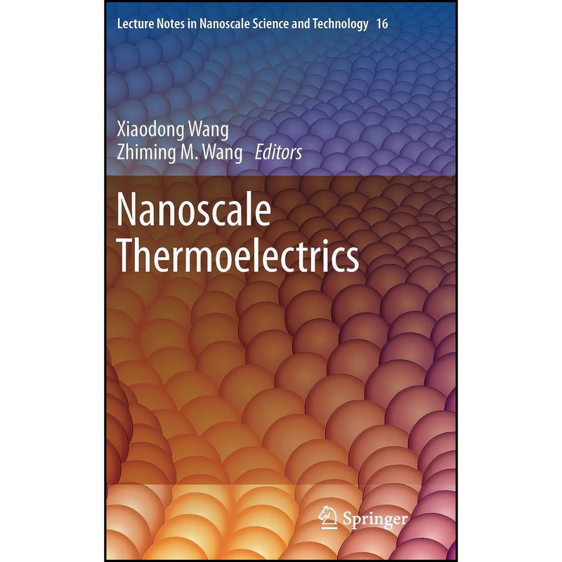 کتاب Nanoscale Thermoelectrics  اثر Xiaodong Wang and Zhiming M. Wang انتشارات Springer