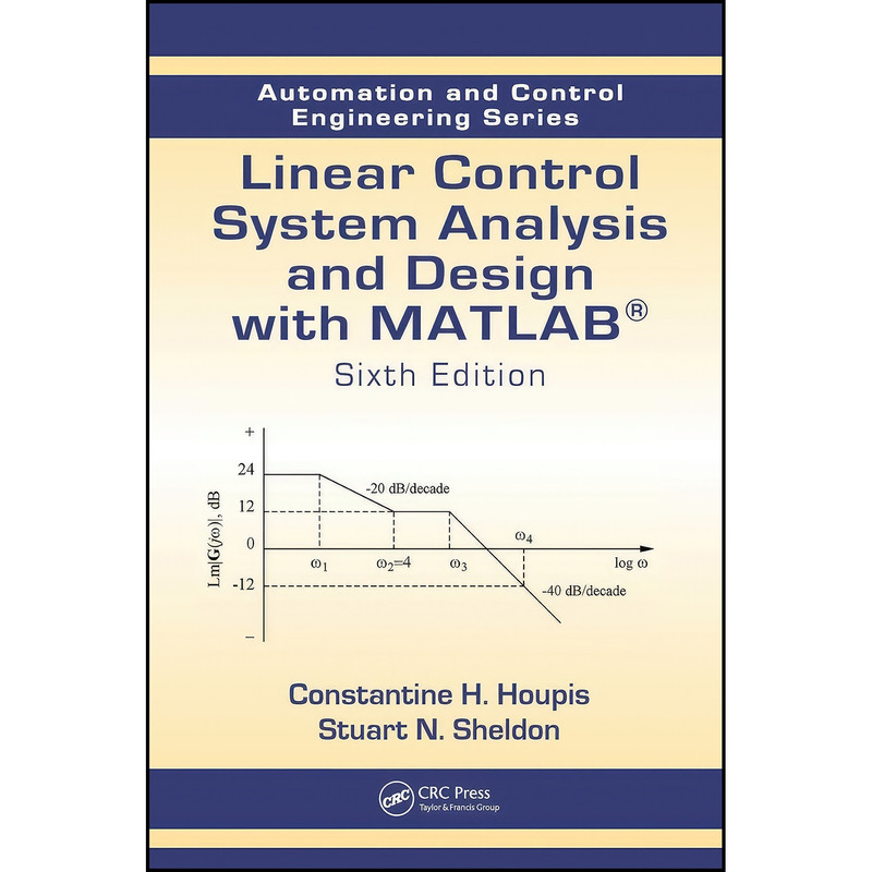 کتاب Linear Control System Analysis and Design with MATLAB®  اثر جمعي از نويسندگان انتشارات CRC Press
