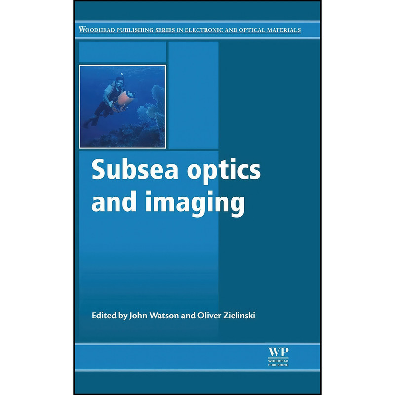 کتاب Subsea Optics and Imaging اثر John Watson and Oliver Zielinski انتشارات Woodhead Publishing
