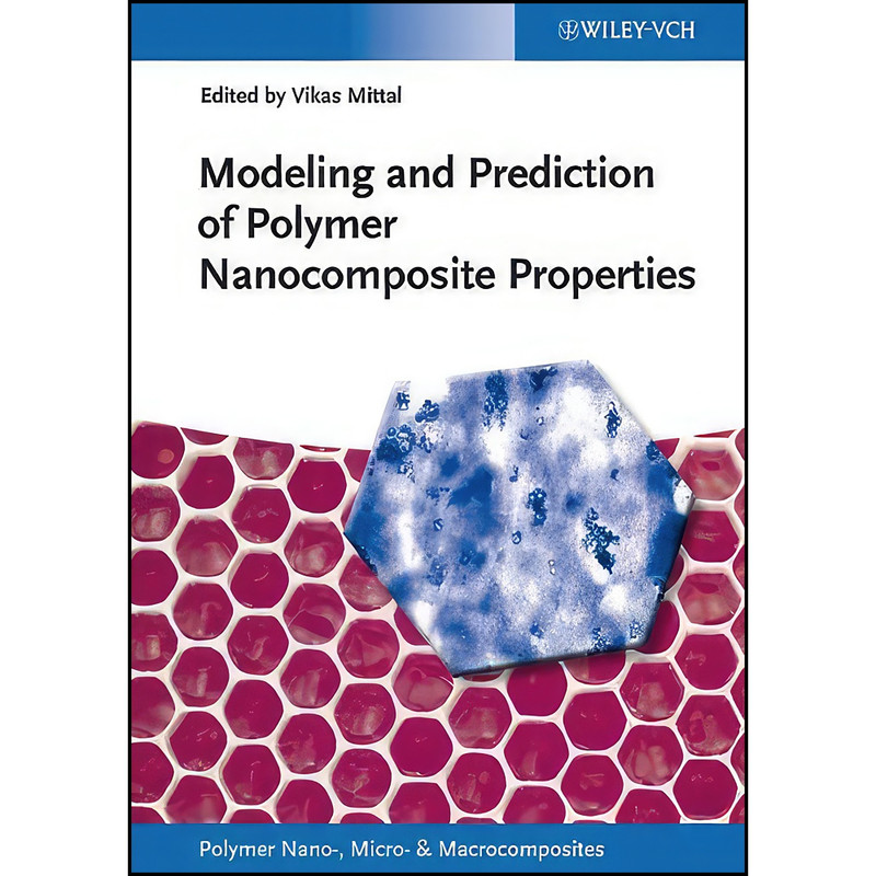 کتاب Modeling and Prediction of Polymer Nanocomposite Properties  اثر Vikas Mittal انتشارات Wiley-VCH