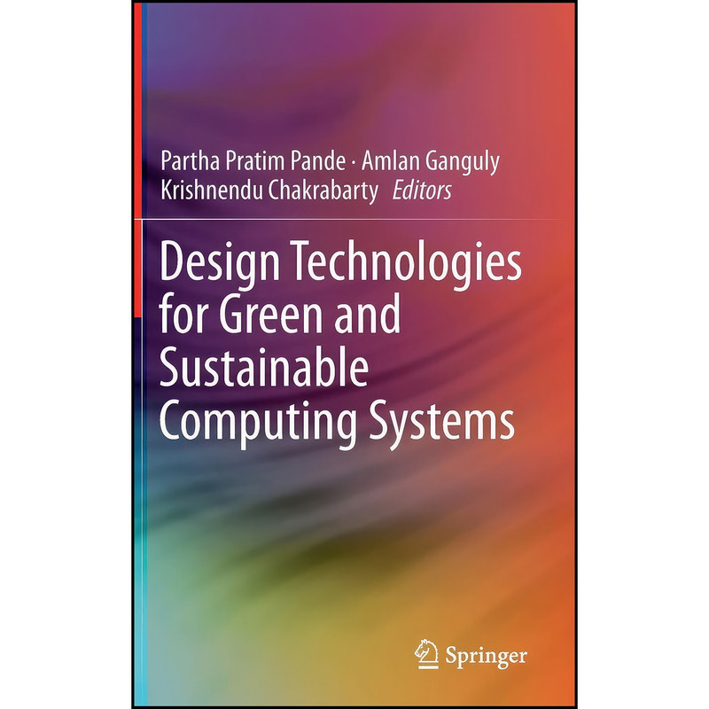 کتاب Design Technologies for Green and Sustainable Computing Systems اثر جمعي از نويسندگان انتشارات Springer